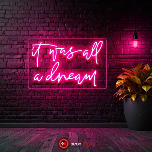 It was all a dream Neon Sign